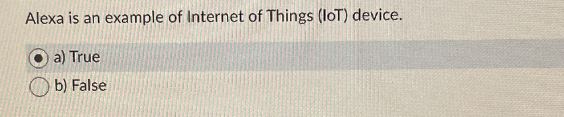 Alexa is an example of Internet of Things ( IOT )