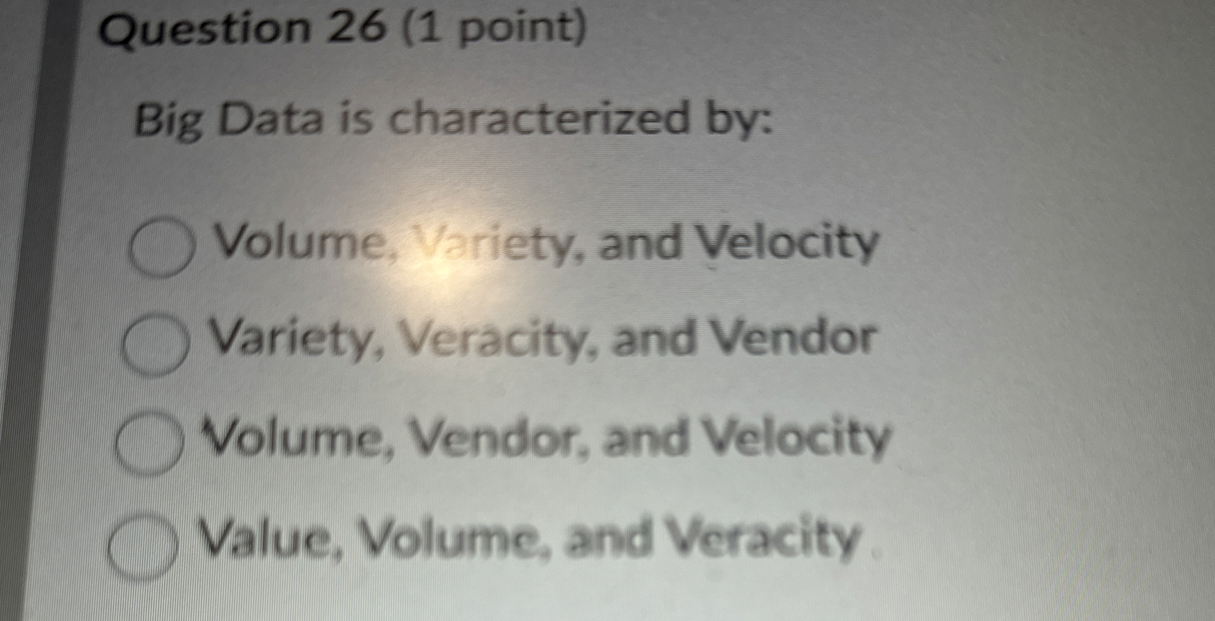 Question 2 6 ( 1 point ) Big Data is