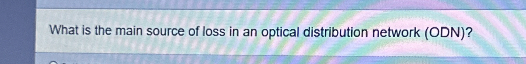 What is the main source of loss in an optical