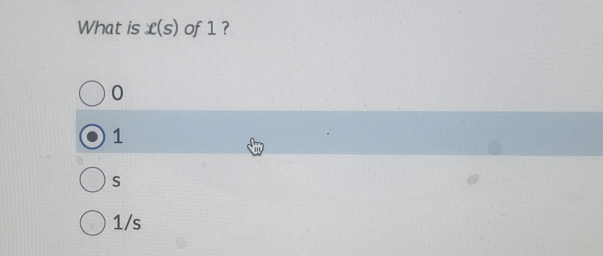 What is L ( s ) of 1 ? 0 1 s 1 5