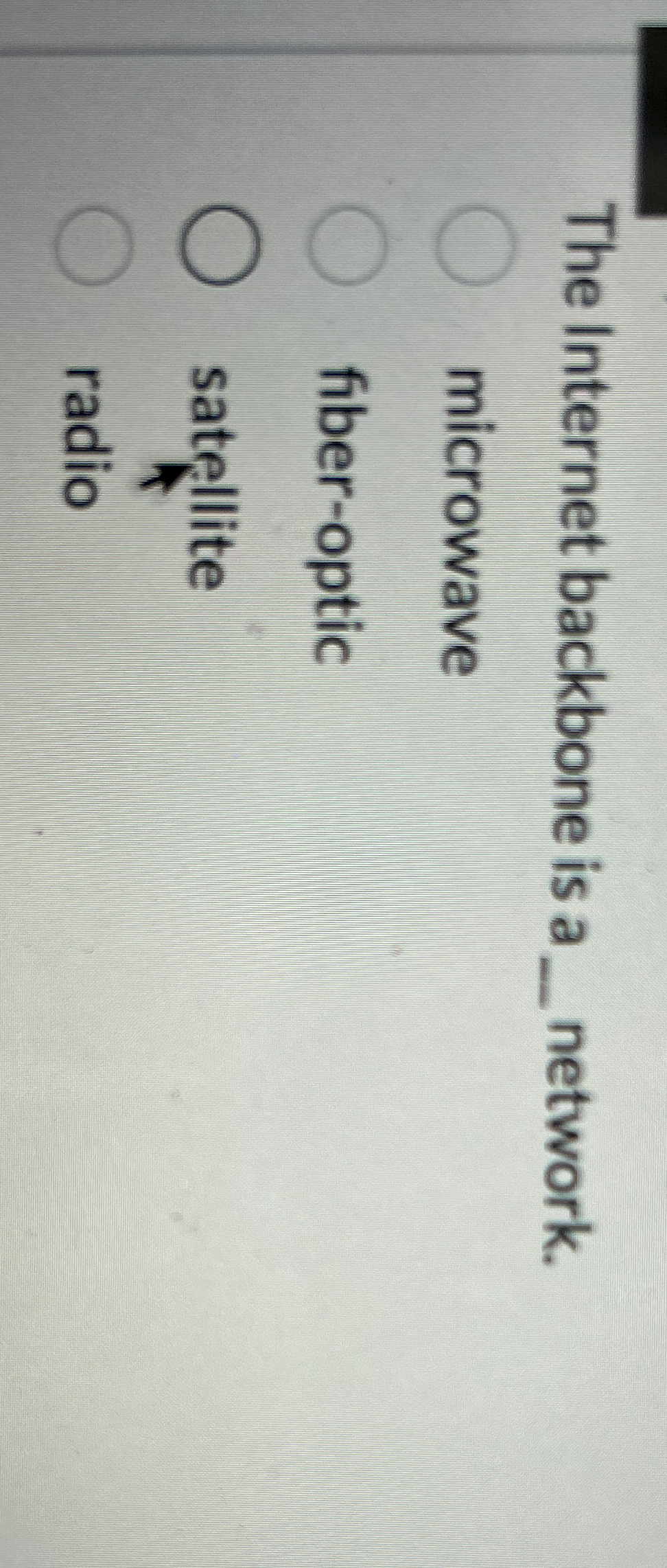 The Internet backbone is a q , network. microwave