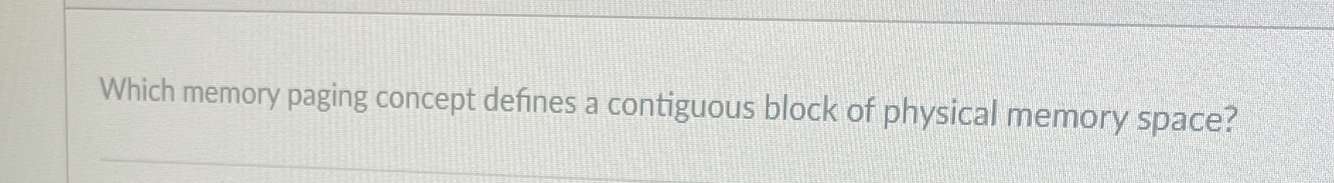 Which memory paging concept defines a contiguous