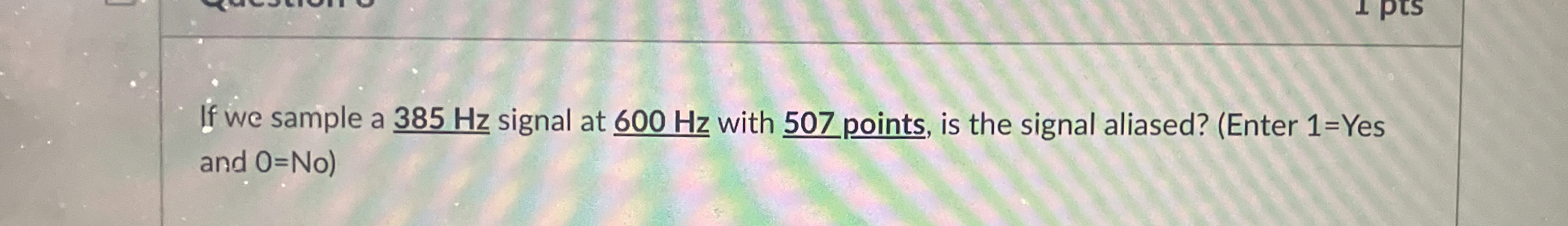 If we sample a 3 8 5 ( H z ) ? signal at 6 0 0 (