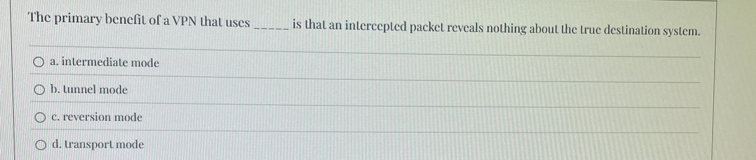 The primary benefit of a VPN that uses q , is
