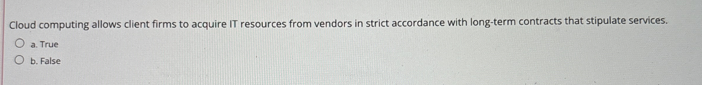 Cloud computing allows client firms to acquire IT