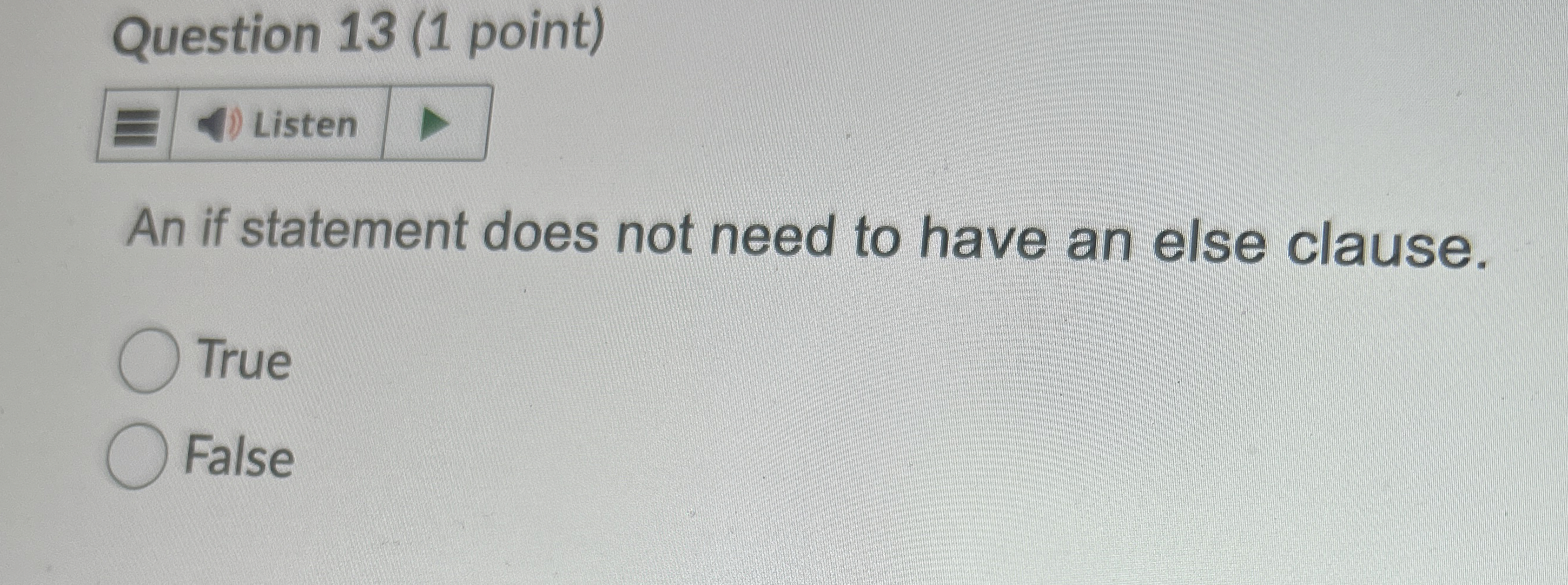 Question 1 3 ( 1 point ) An if statement does not