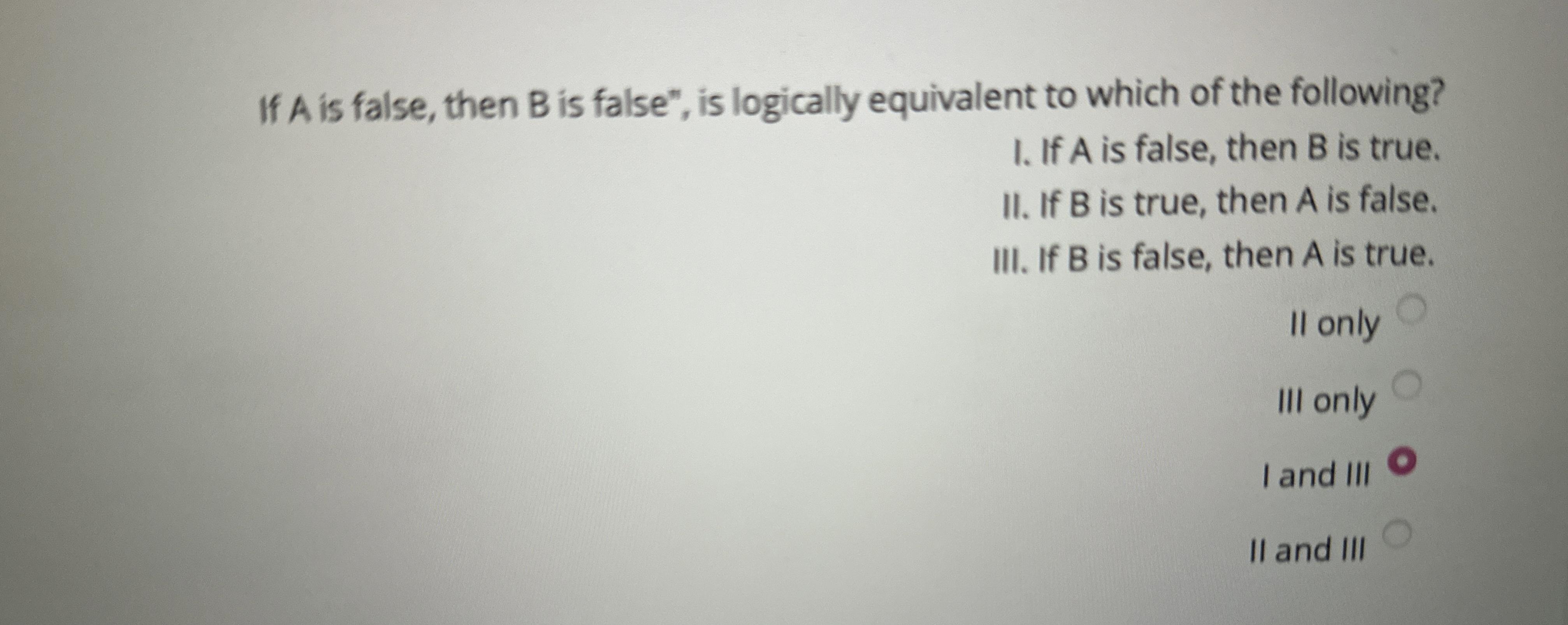 If A is false, then B is false", is logically