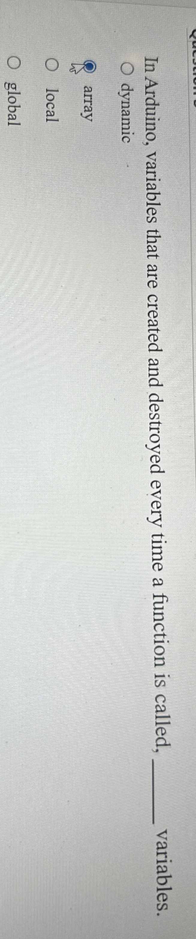 In Arduino, variables that are created and