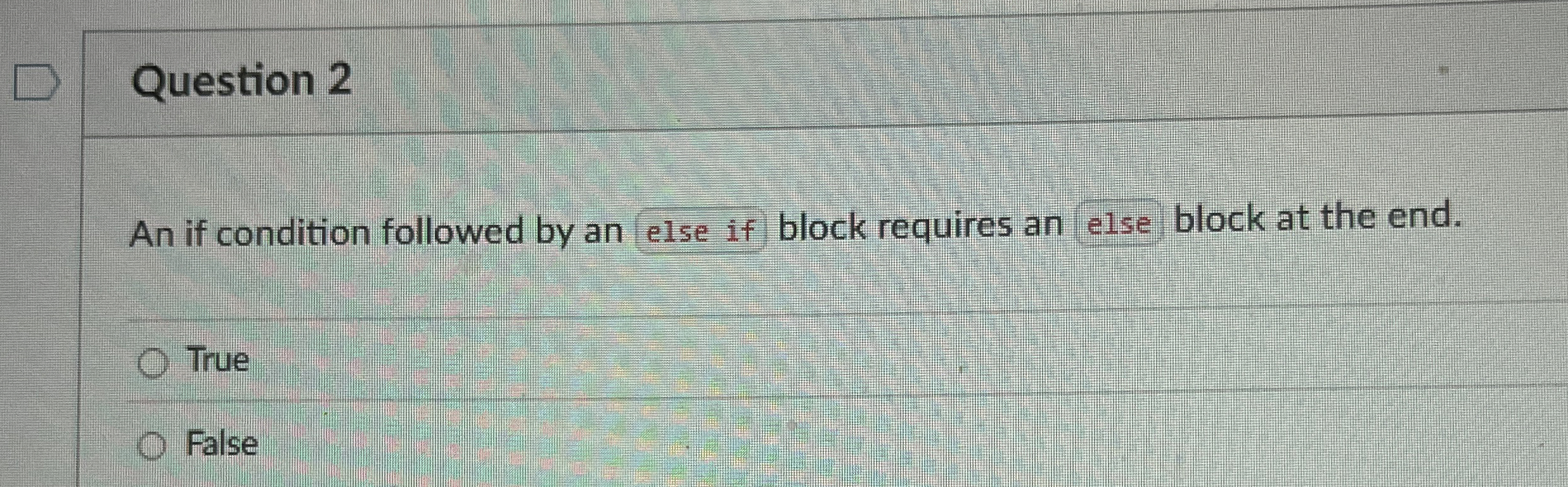Question 2 An if condition followed by an else if