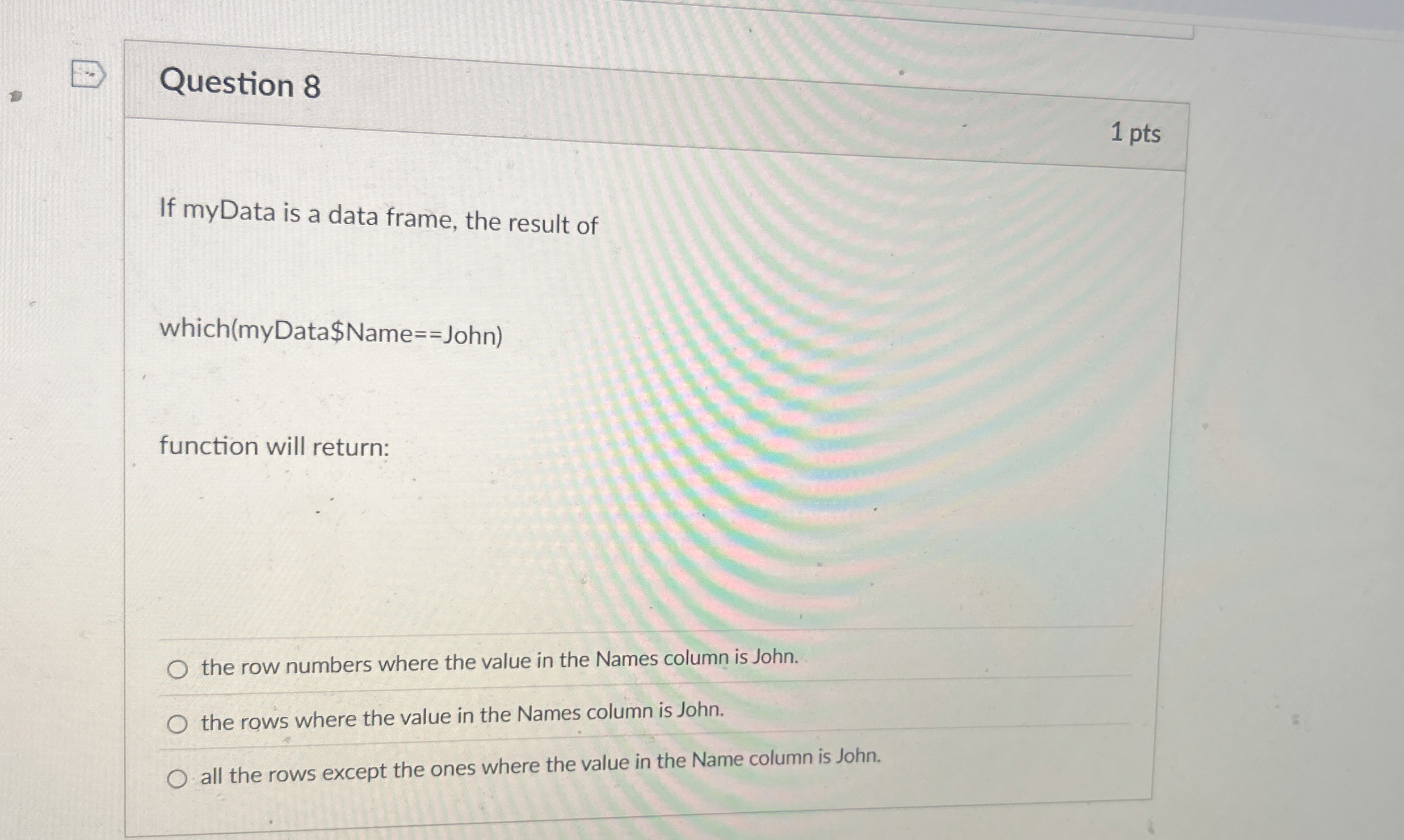 Question 8 If myData is a data frame, the result