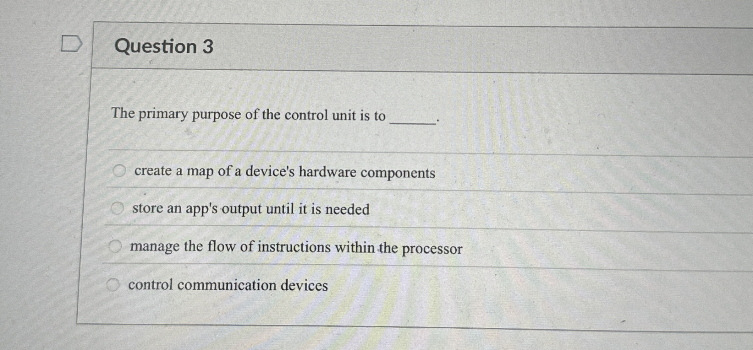 Question 3 The primary purpose of the control