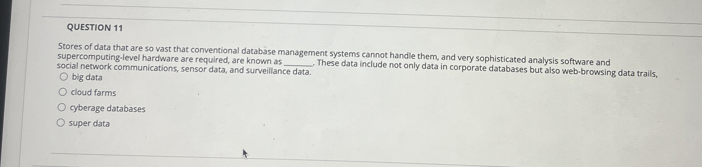 QUESTION 1 1 Stores of data that are so vast that