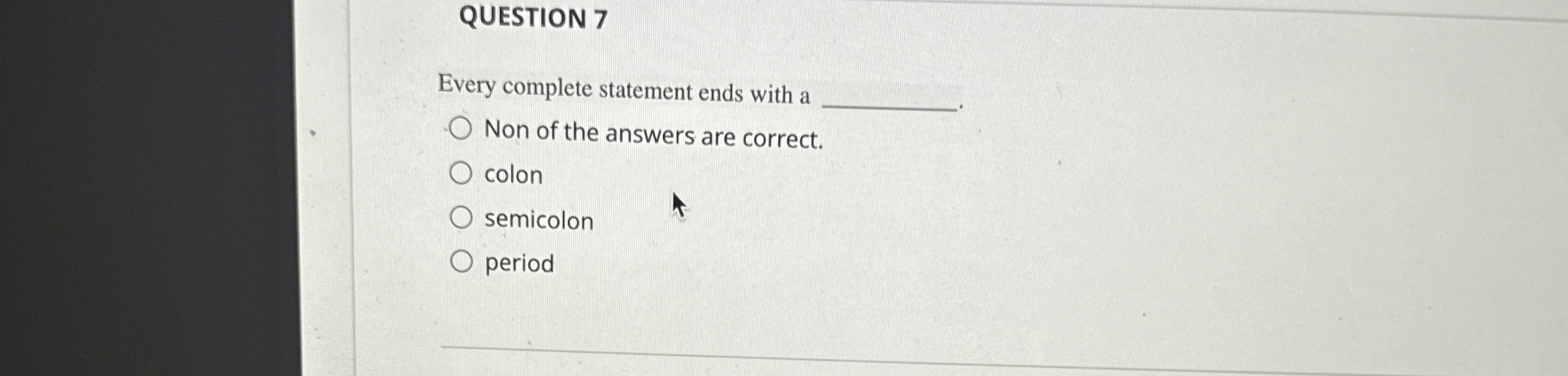 QUESTION 7 Every complete statement ends with a