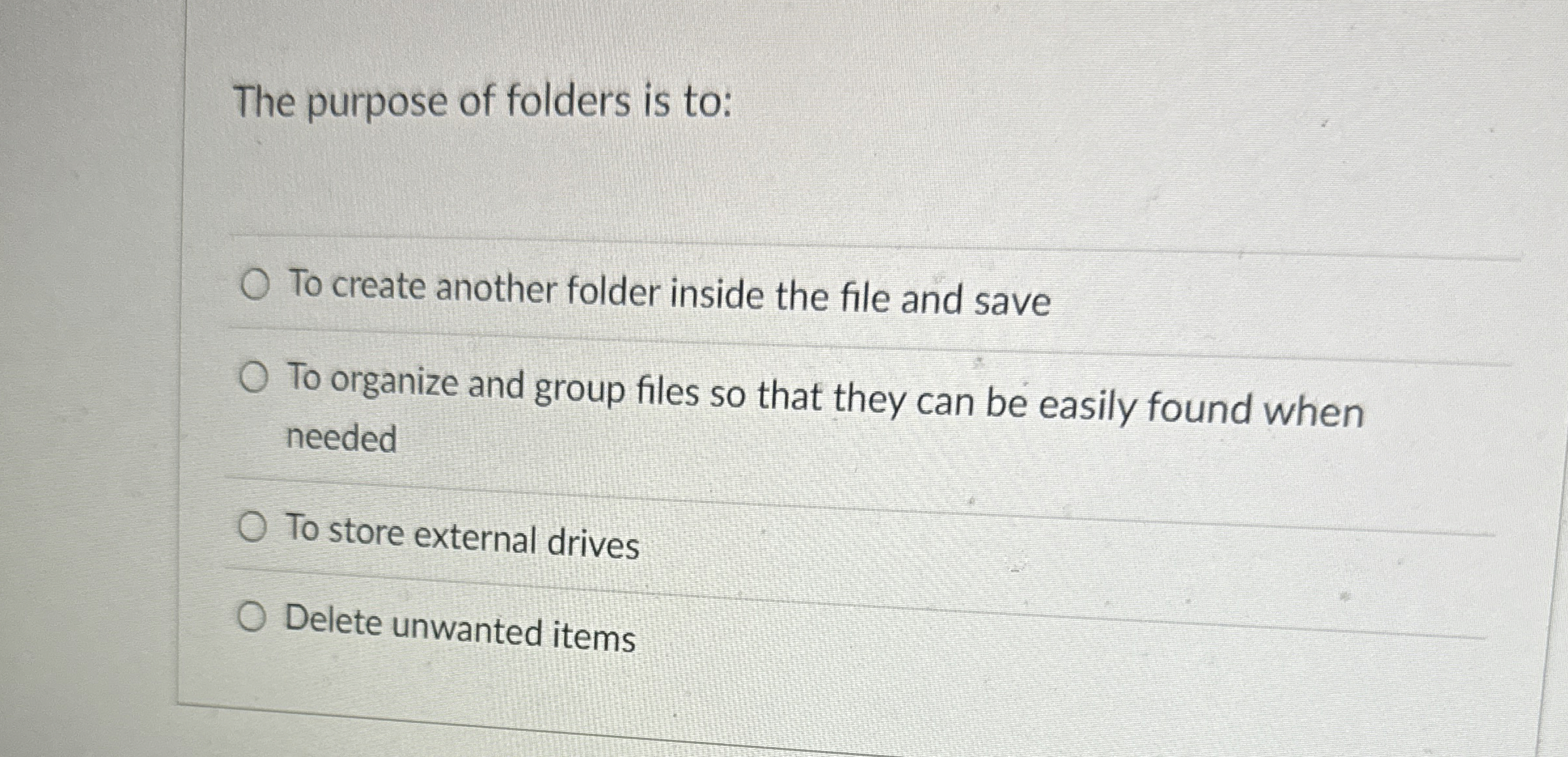The purpose of folders is to: To create another