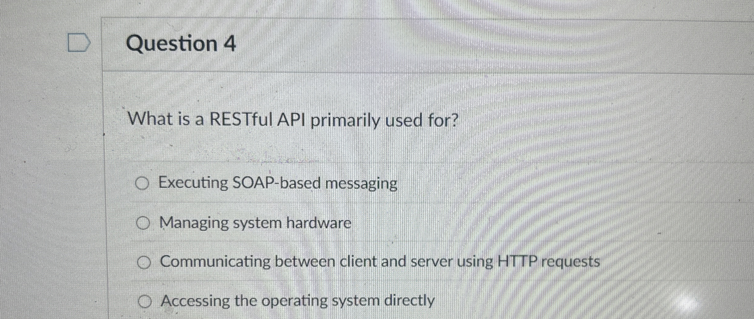 Question 4 What is a RESTful API primarily used