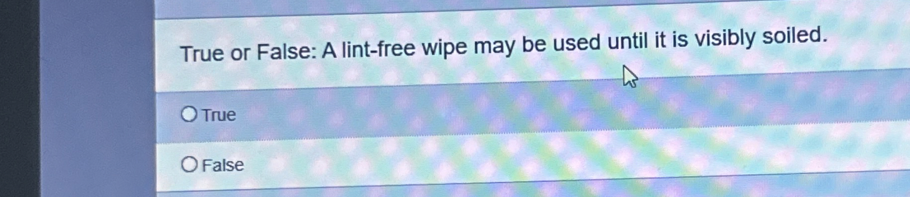True or False: A lint - free wipe may be used