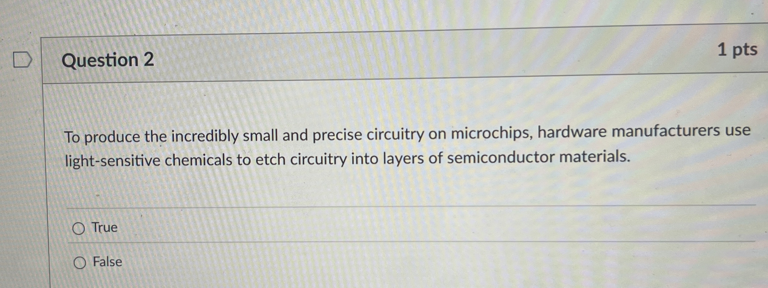 Question 2 1 pts To produce the incredibly small