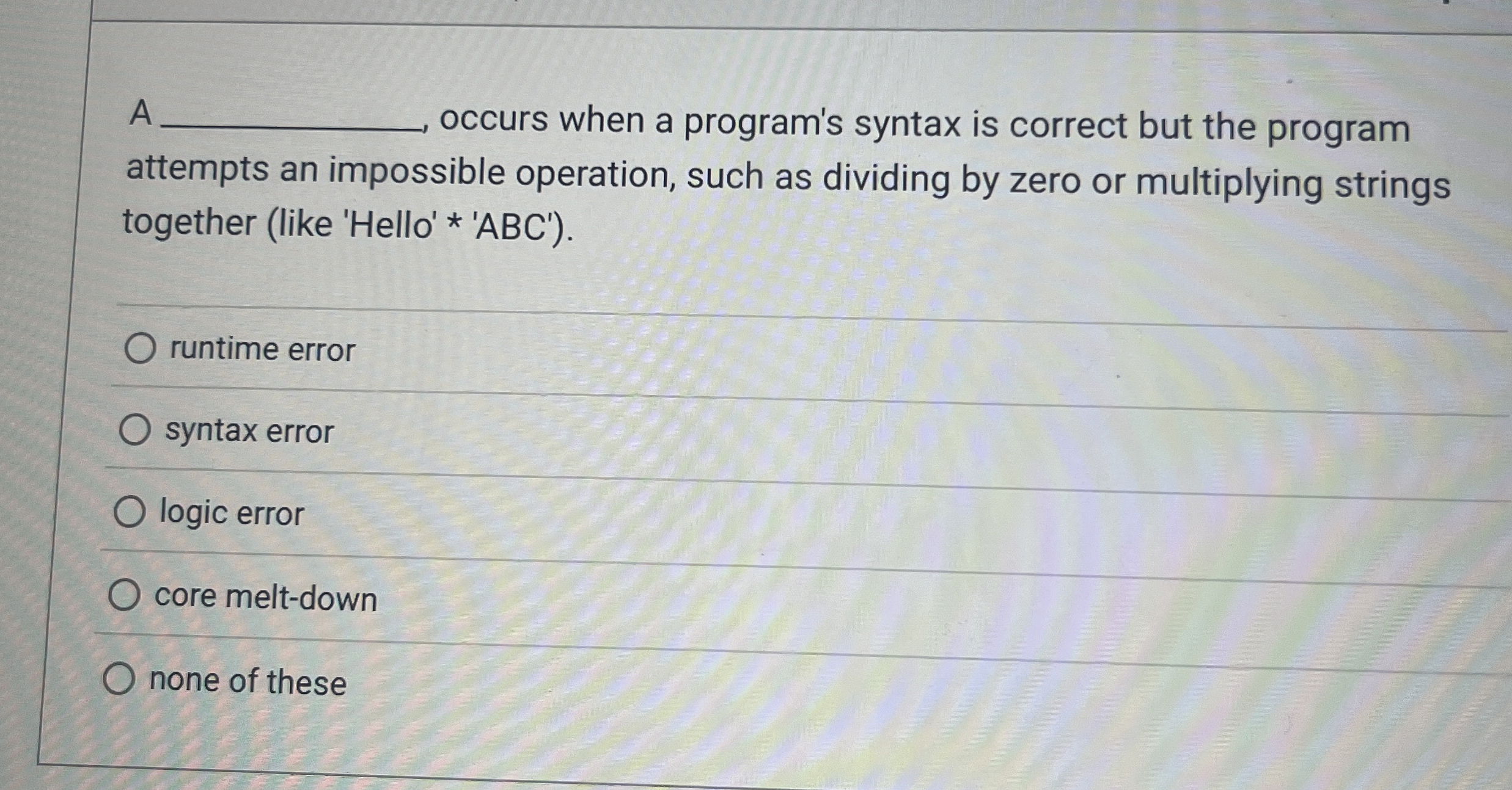 A occurs when a program's syntax is correct but