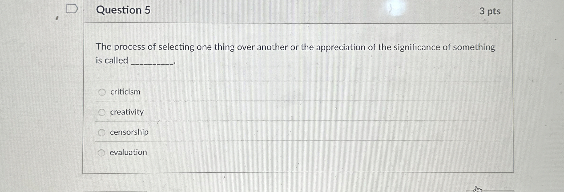 Question 5 The process of selecting one thing