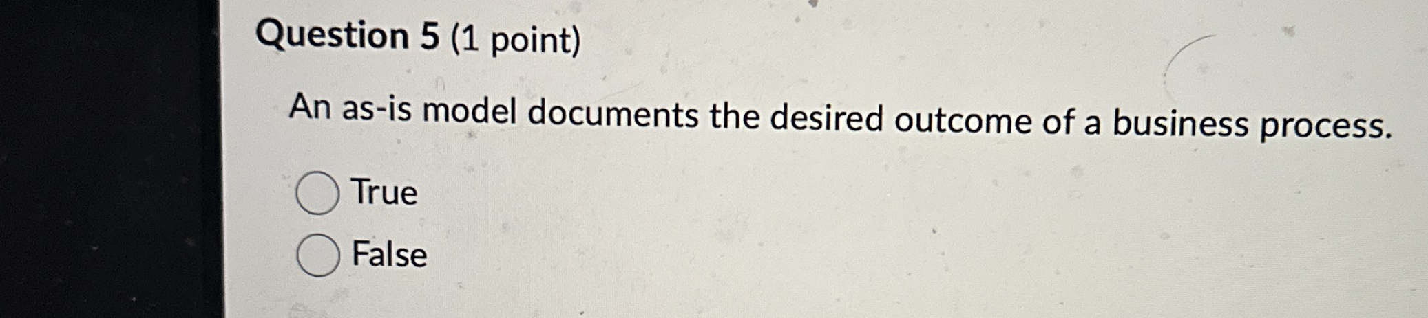 Question 5 ( 1 point ) An as - is model documents