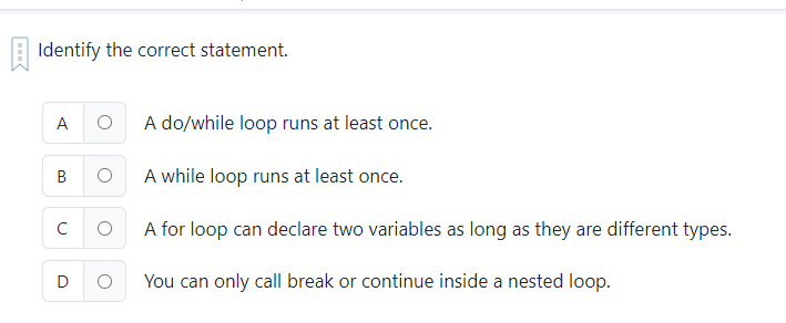 Identify the correct statement. A A do / while