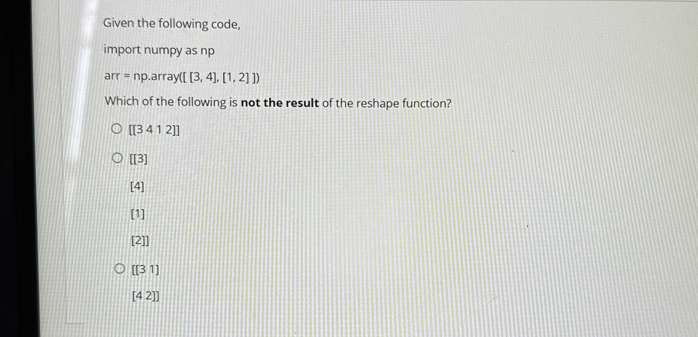 Given the following code, import numpy as np arr