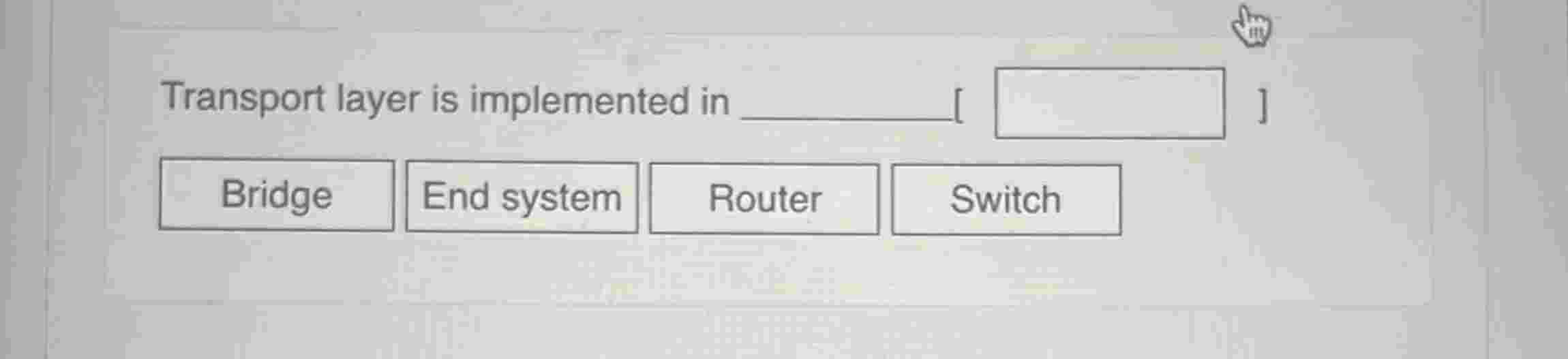 Transport layer is implemented in ( Bridge or end