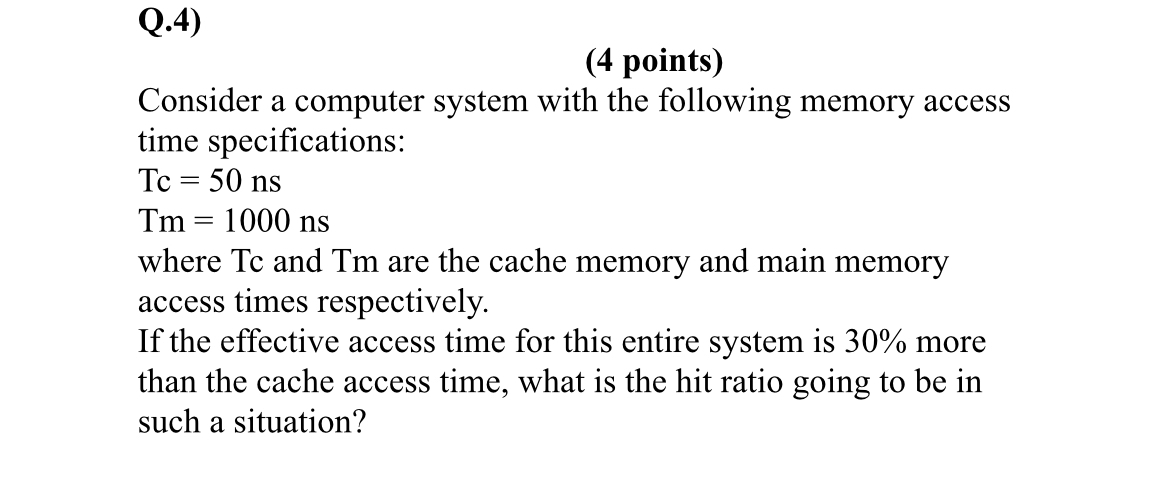 Q . 4 ) ( 4 points ) Consider a computer system