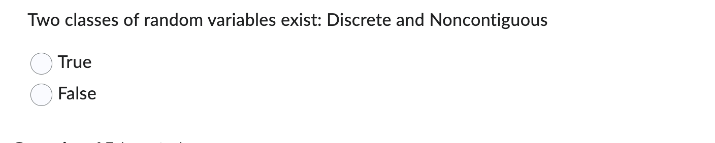 Two classes of random variables exist: Discrete
