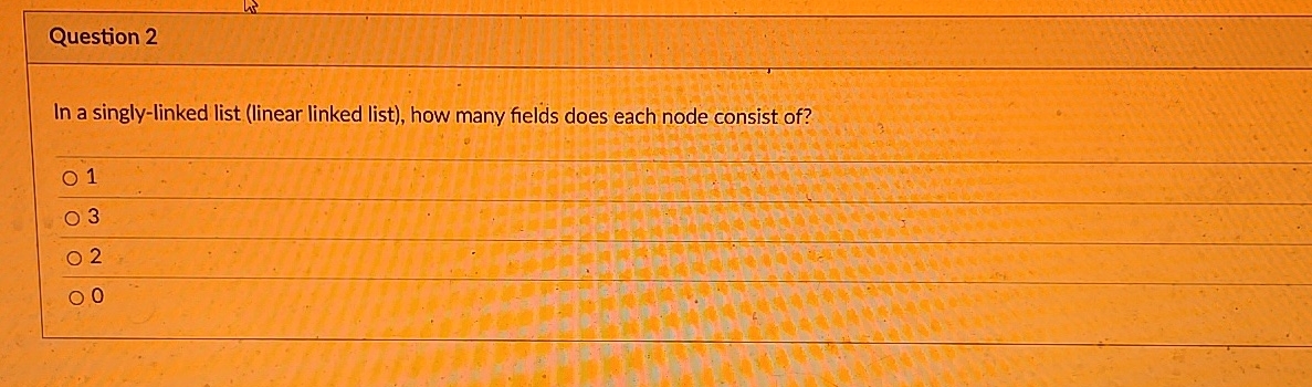 Question 2 In a singly - linked list ( linear