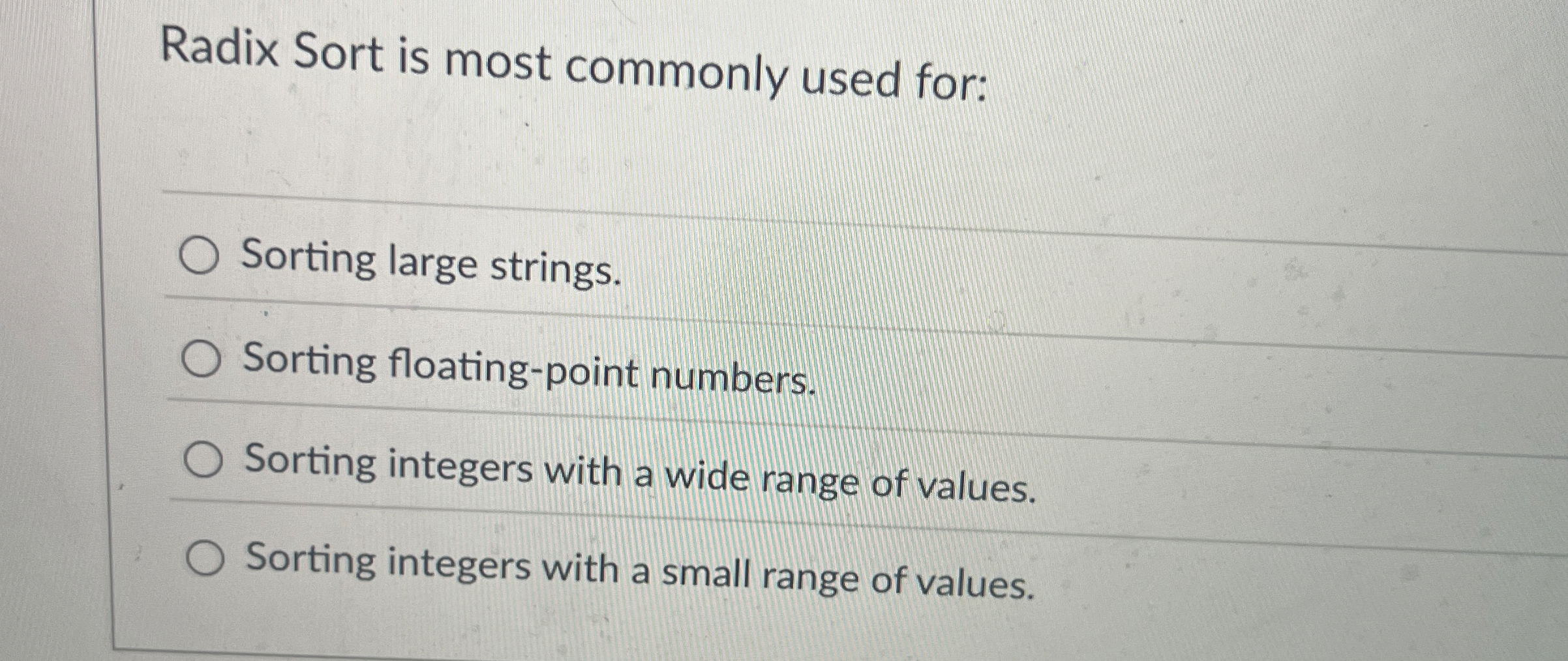 Radix Sort is most commonly used for: q , Sorting