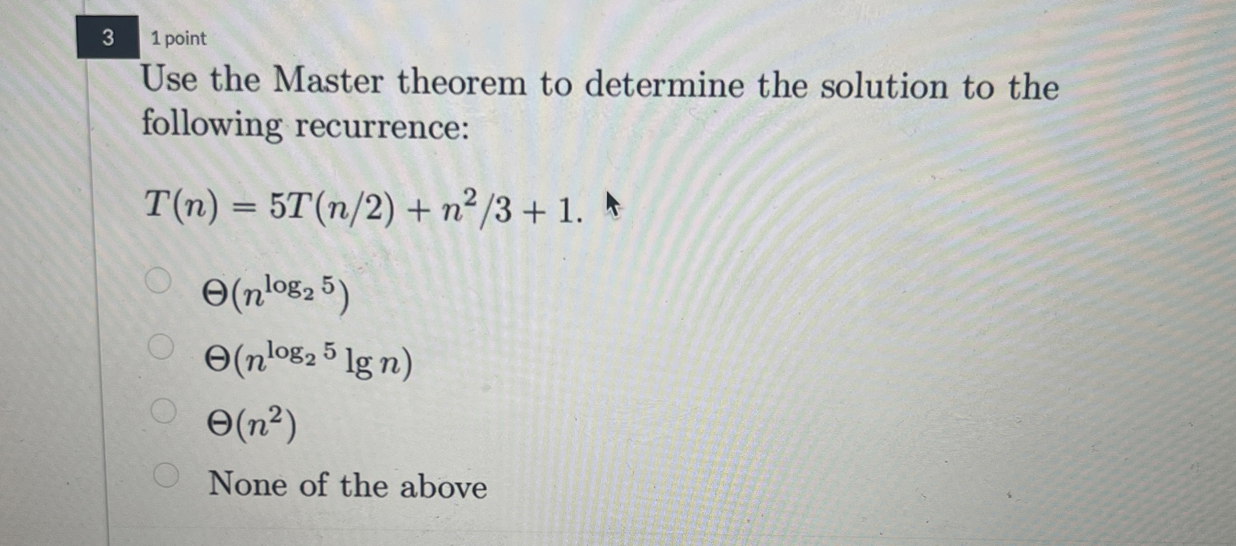 3 1 point Use the Master theorem to determine the