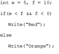 int e = 5 , f = 1 0 ; if ( e < f && f < 0 ) Write