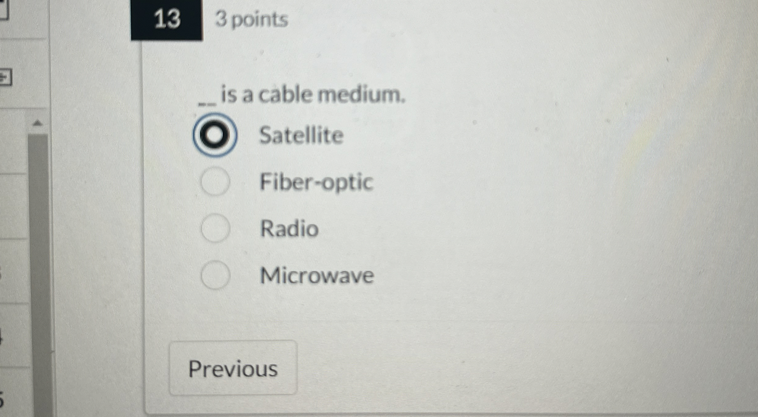 3 points is a cable medium. Satellite Fiber -