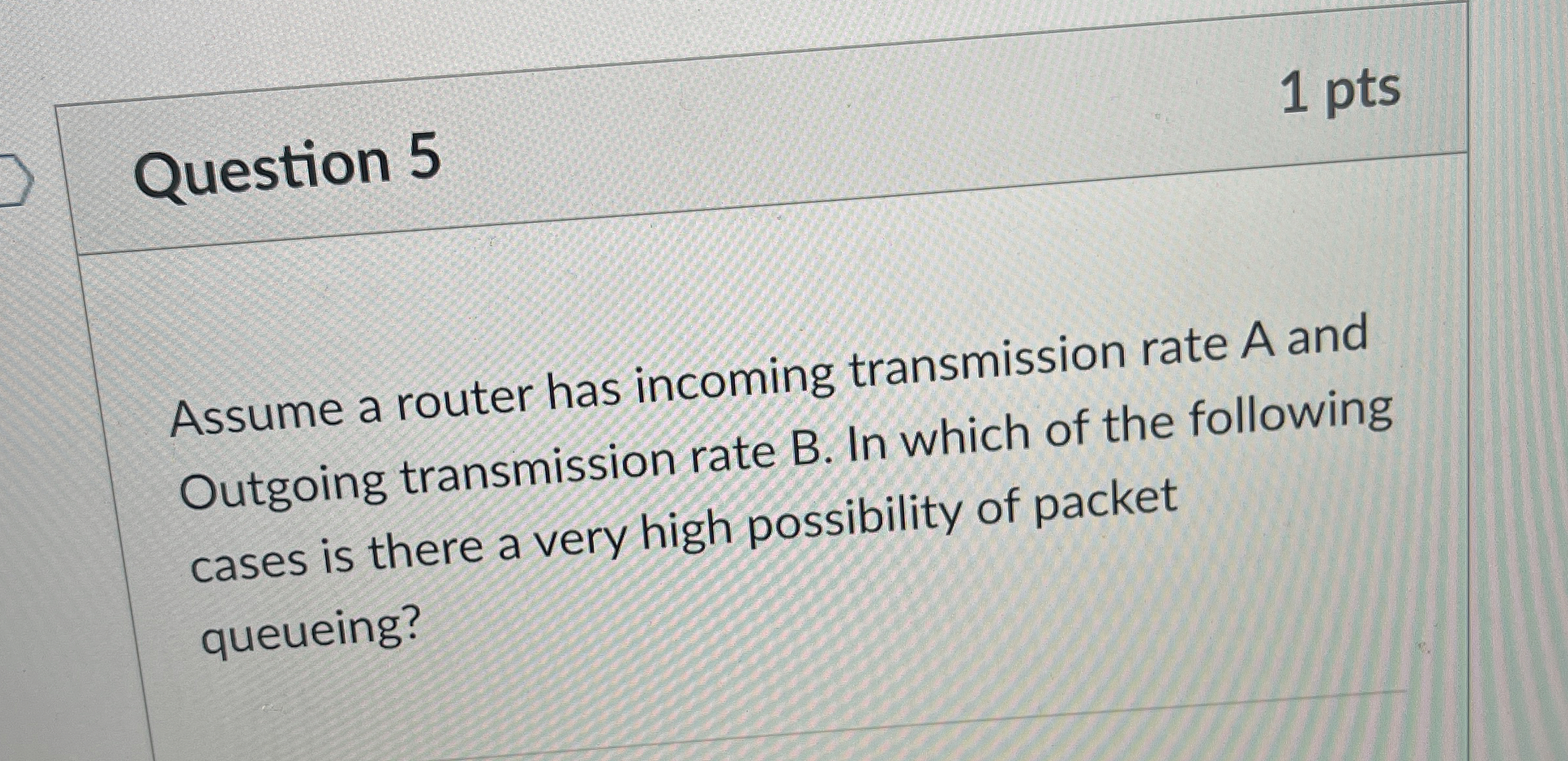 Question 5 Assume a router has incoming