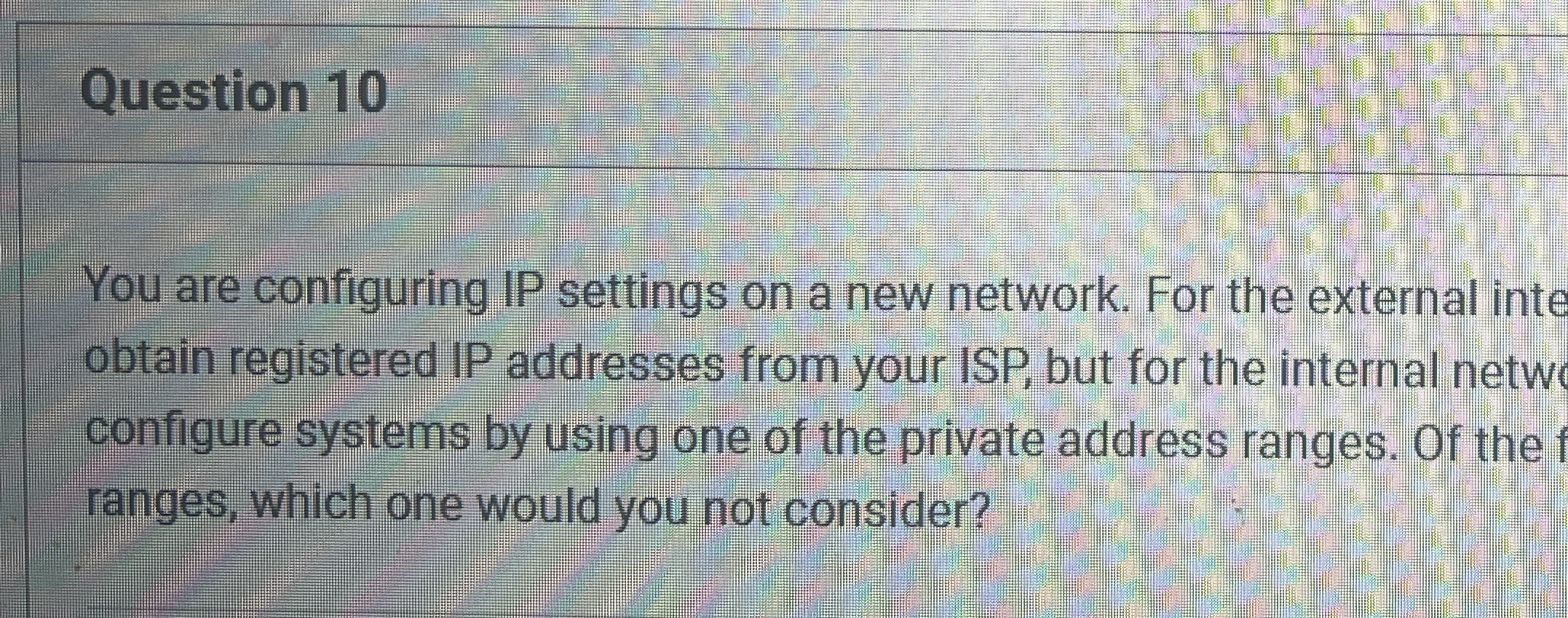 Question 1 0 You are configuring IP settings on a