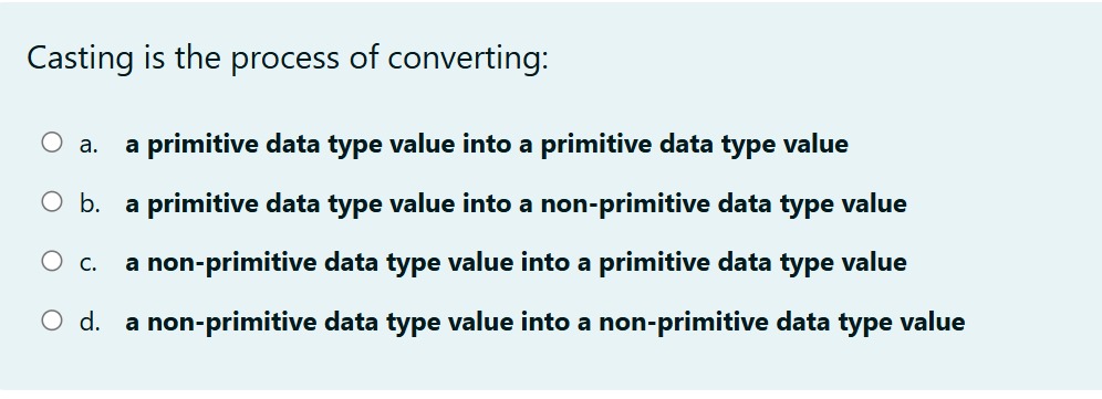 Casting is the process of converting:a . a