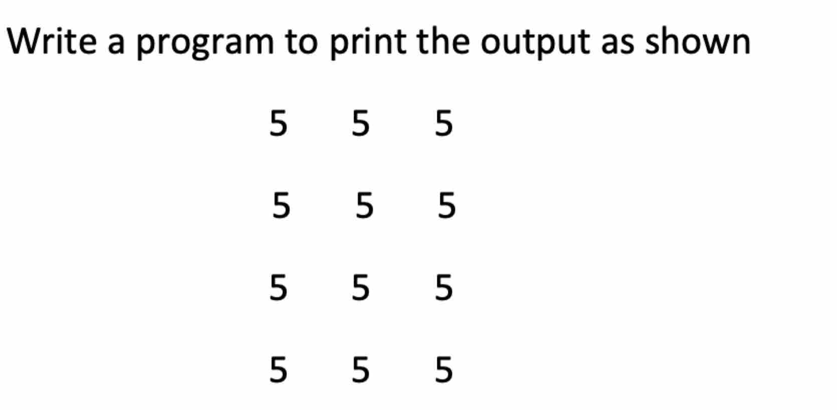 Write a program to print the output as shown