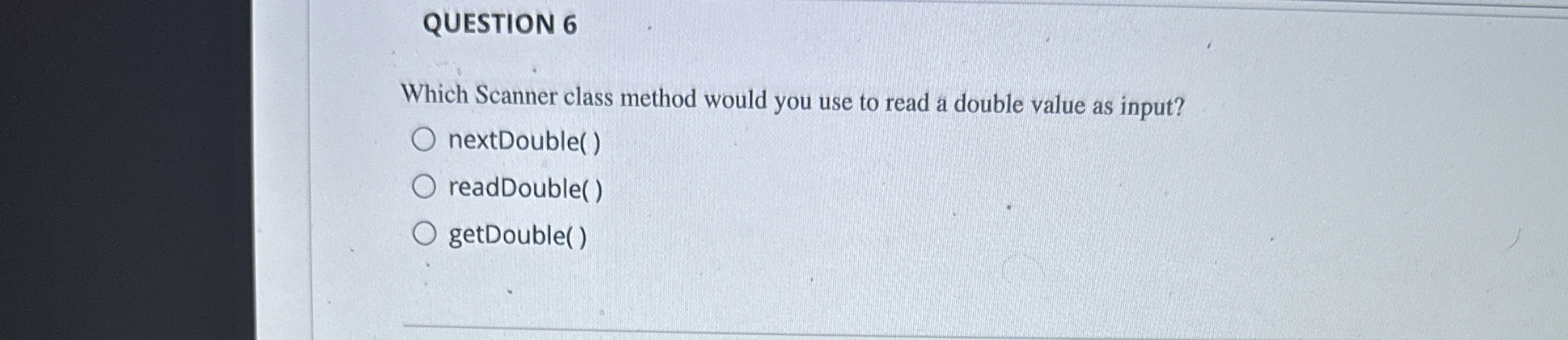 QUESTION 6 Which Scanner class method would you