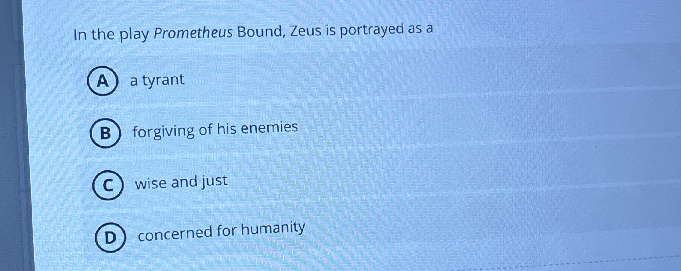 In the play Prometheus Bound, Zeus is portrayed