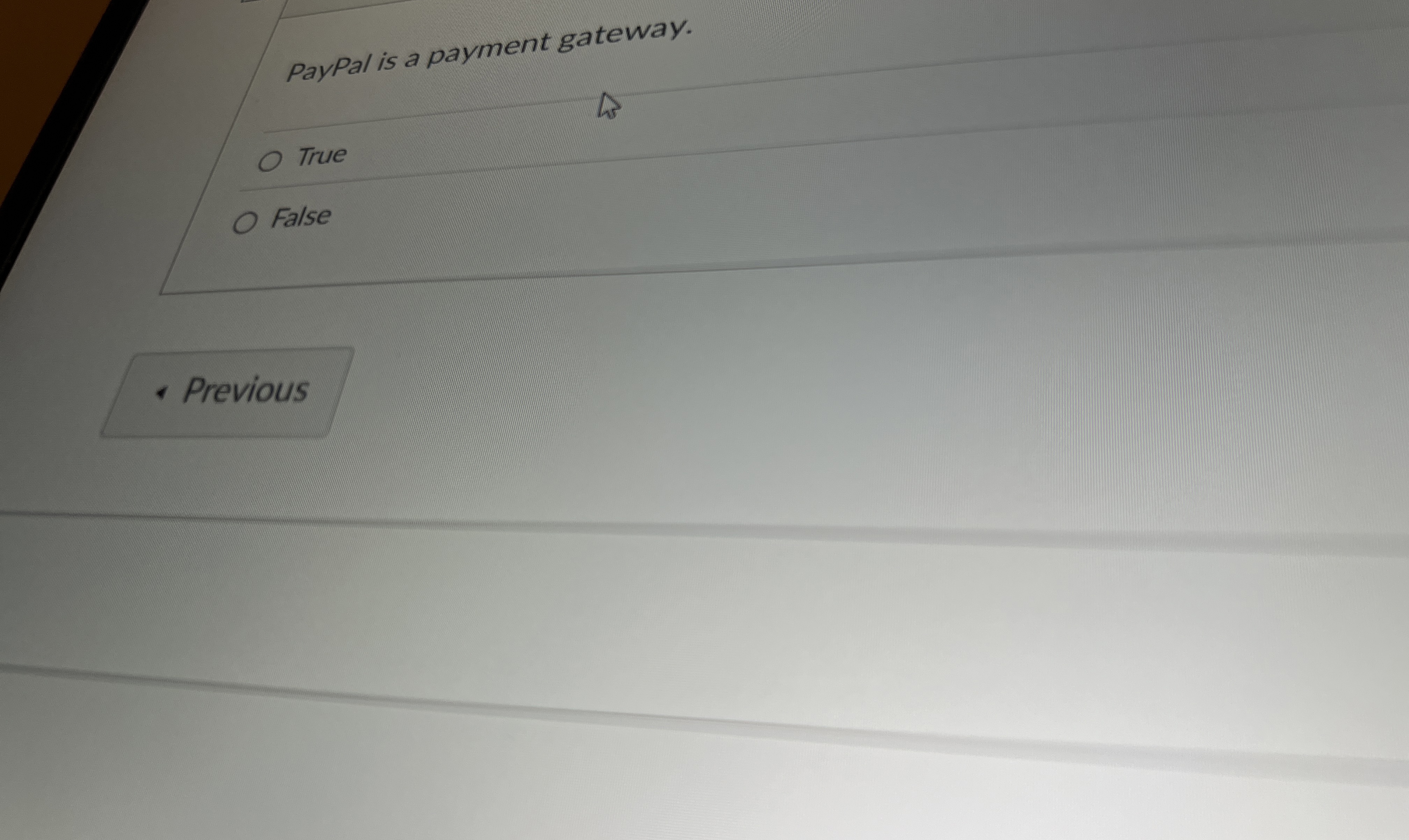 Paypal is a payment gateway. True False