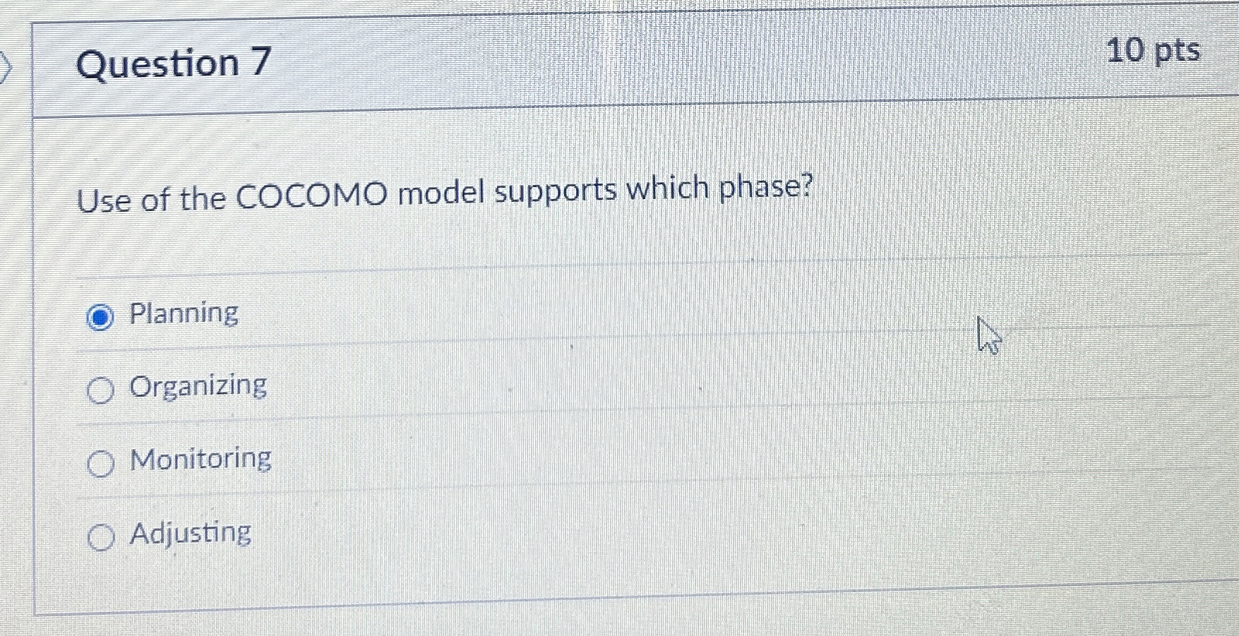 Question 7 Use of the COCOMO model supports which