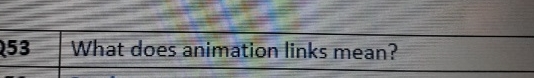 5 3 What does animation links mean?