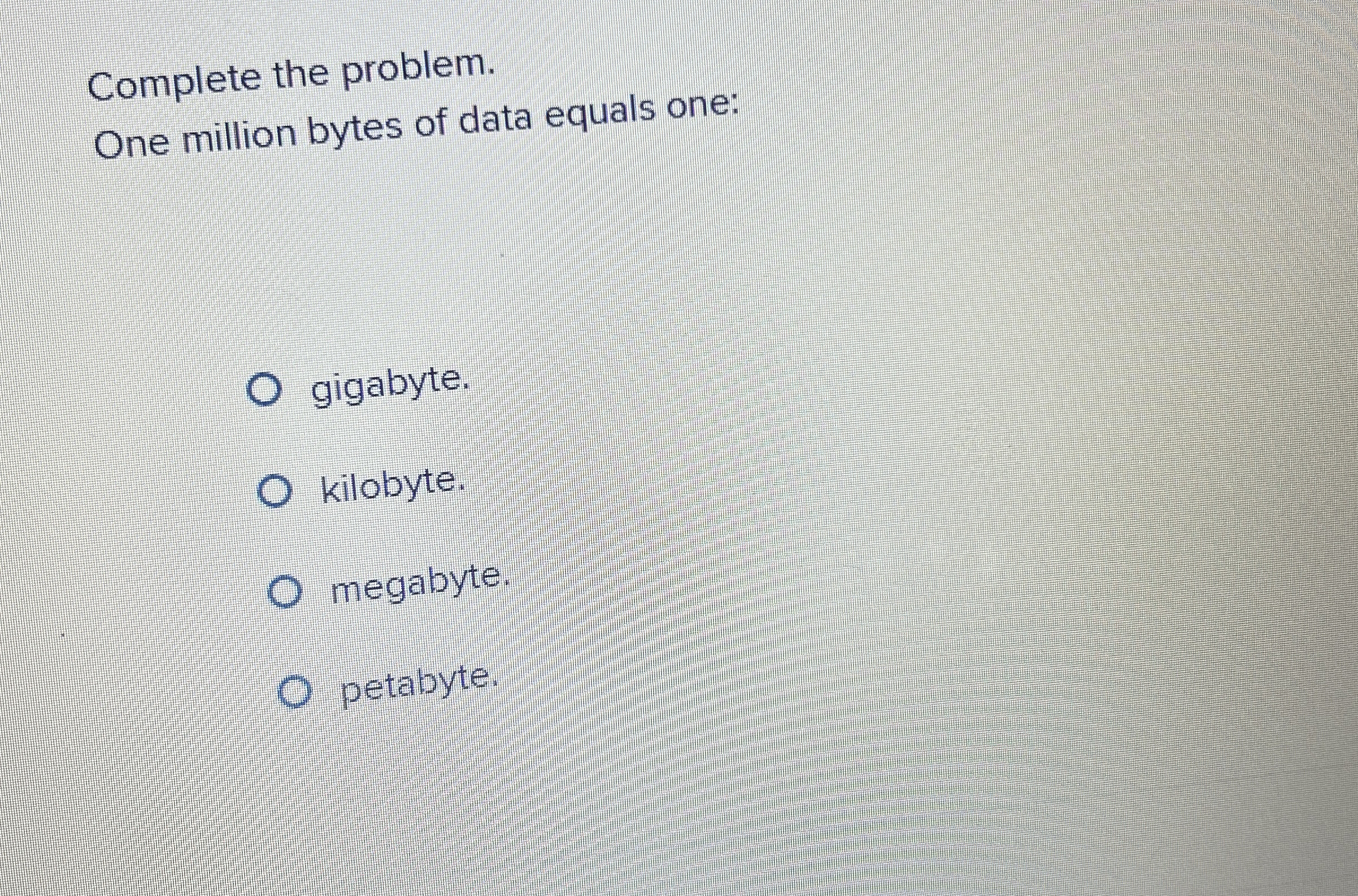 Complete the problem. One million bytes of data