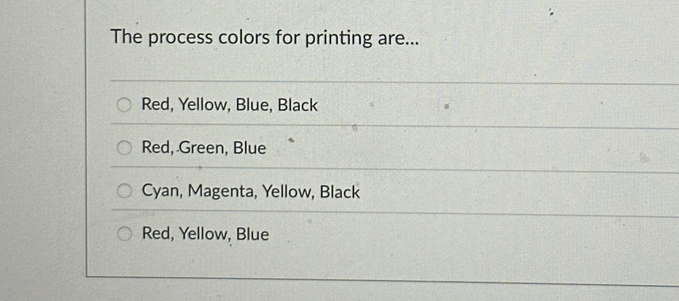 The process colors for printing are... Red,