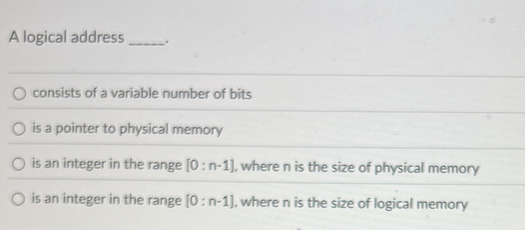 A logical address consists of a variable number