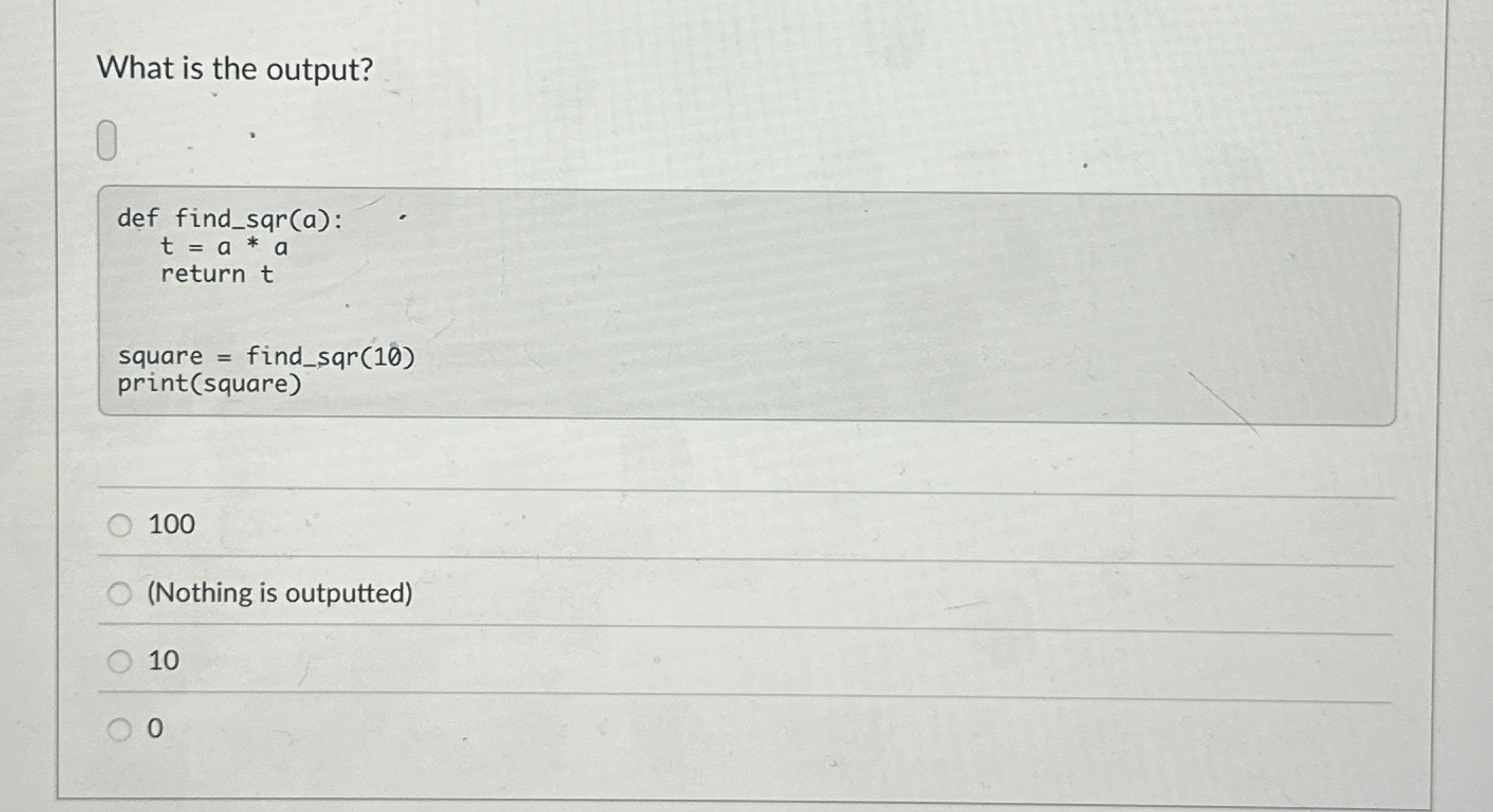What is the output? def find _ sqr ( a ) : t } =
