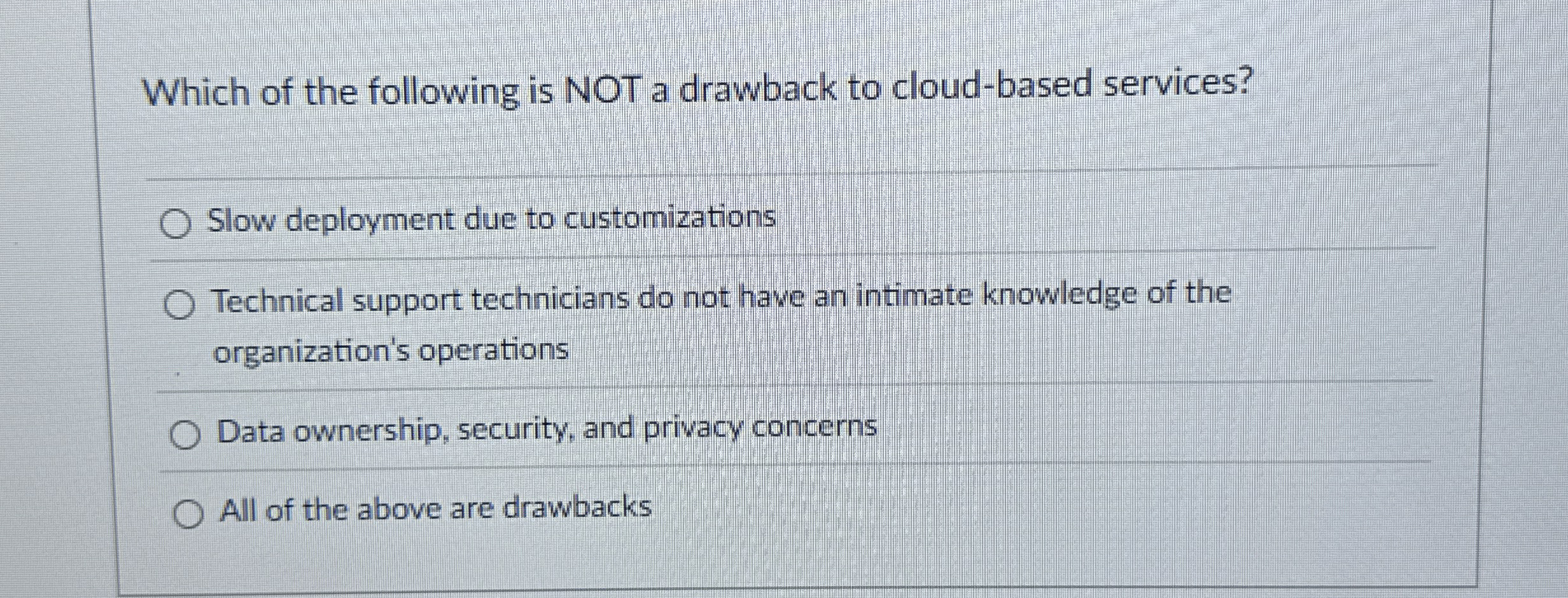 Which of the following is NOT a drawback to cloud