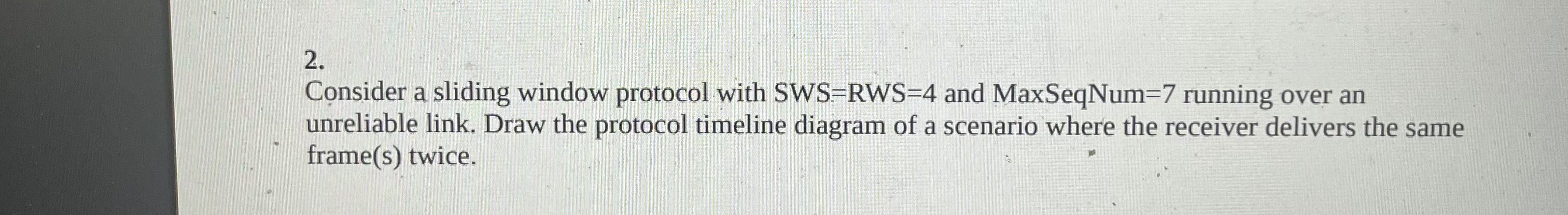 Consider a sliding window protocol with SWS = RWS