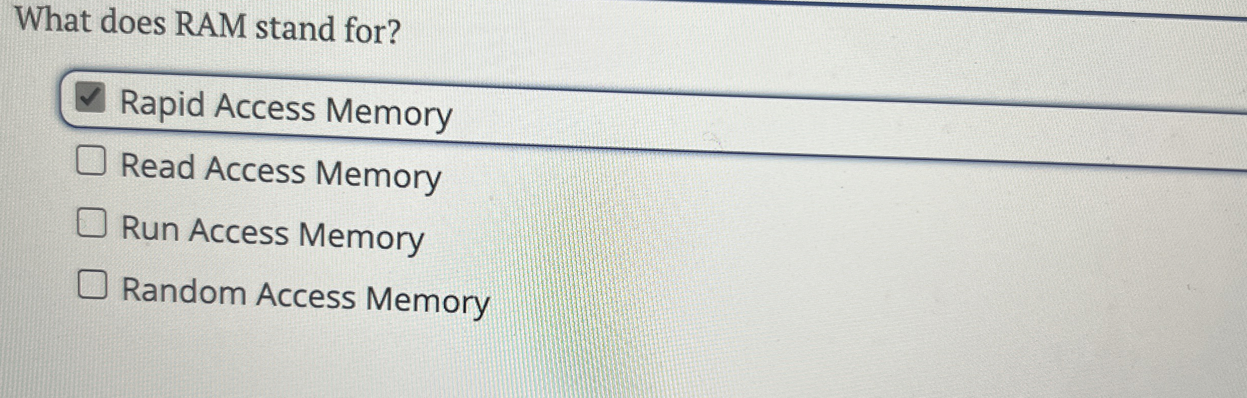What does RAM stand for? Rapid Access Memory Read